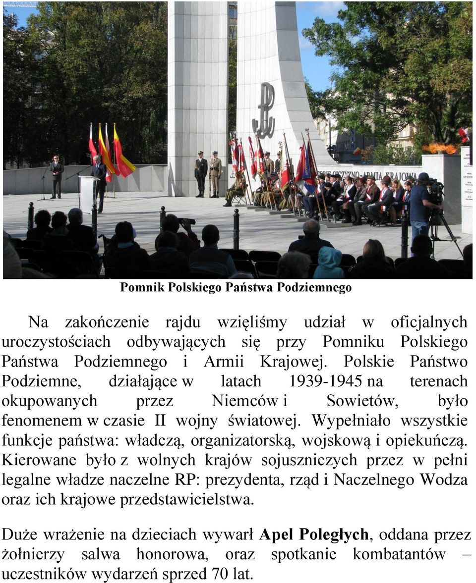 Wypełniało wszystkie funkcje państwa: władczą, organizatorską, wojskową i opiekuńczą.