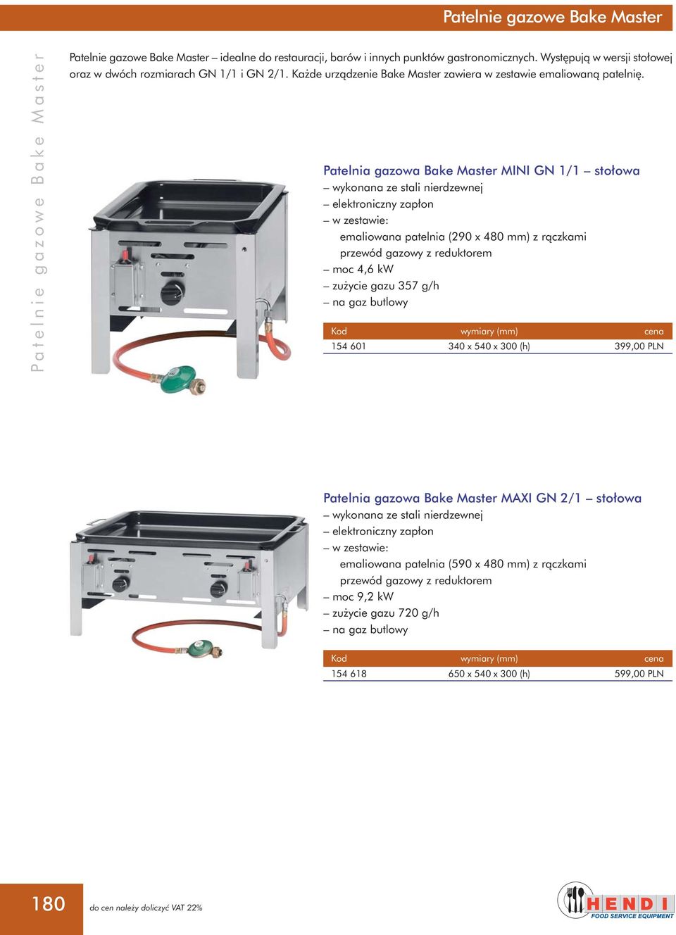 Patelnia gazowa Bake Master MINI GN 1/1 sto owa elektroniczny zap on w zestawie: emaliowana patelnia (290 x 4) z ràczkami przewód gazowy z reduktorem moc 4,6 kw zu ycie gazu 357 g/h na gaz butlowy