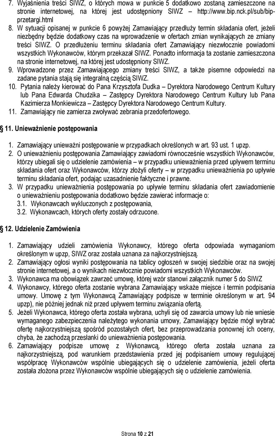 O przedłużeniu terminu składania ofert Zamawiający niezwłocznie powiadomi wszystkich Wykonawców, którym przekazał SIWZ.