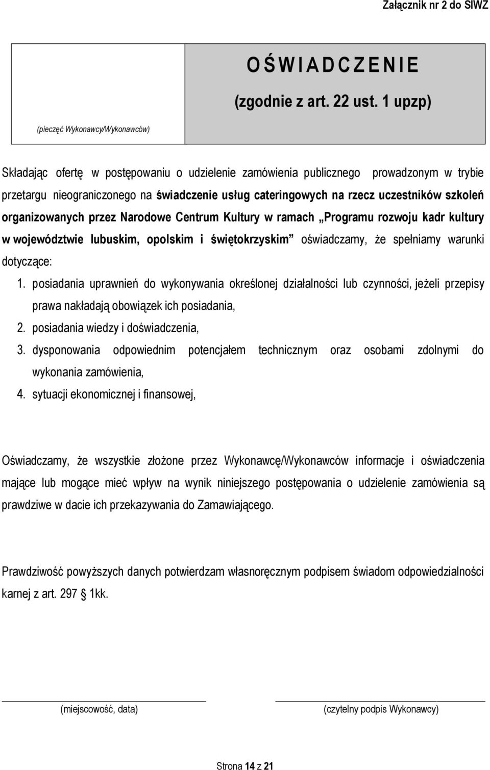 uczestników szkoleń organizowanych przez Narodowe Centrum Kultury w ramach Programu rozwoju kadr kultury w województwie lubuskim, opolskim i świętokrzyskim oświadczamy, że spełniamy warunki