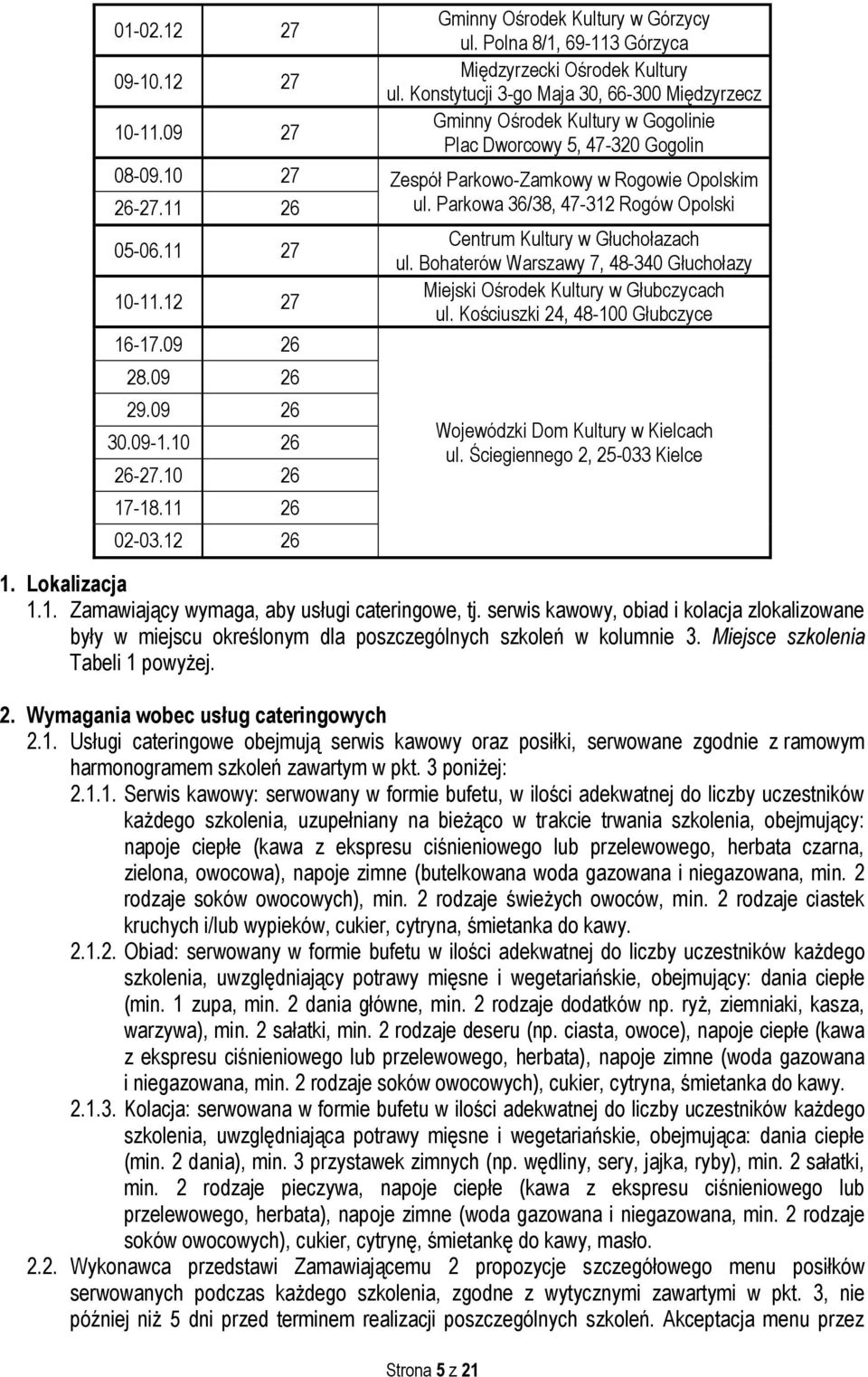 Parkowa 36/38, 47-312 Rogów Opolski 05-06.11 27 10-11.12 27 16-17.09 26 28.09 26 29.09 26 30.09-1.10 26 26-27.10 26 17-18.11 26 02-03.12 26 Centrum Kultury w Głuchołazach ul.