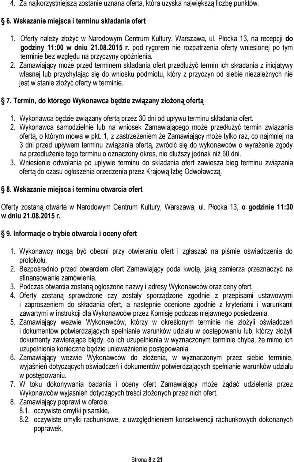 pod rygorem nie rozpatrzenia oferty wniesionej po tym terminie bez względu na przyczyny opóźnienia. 2.