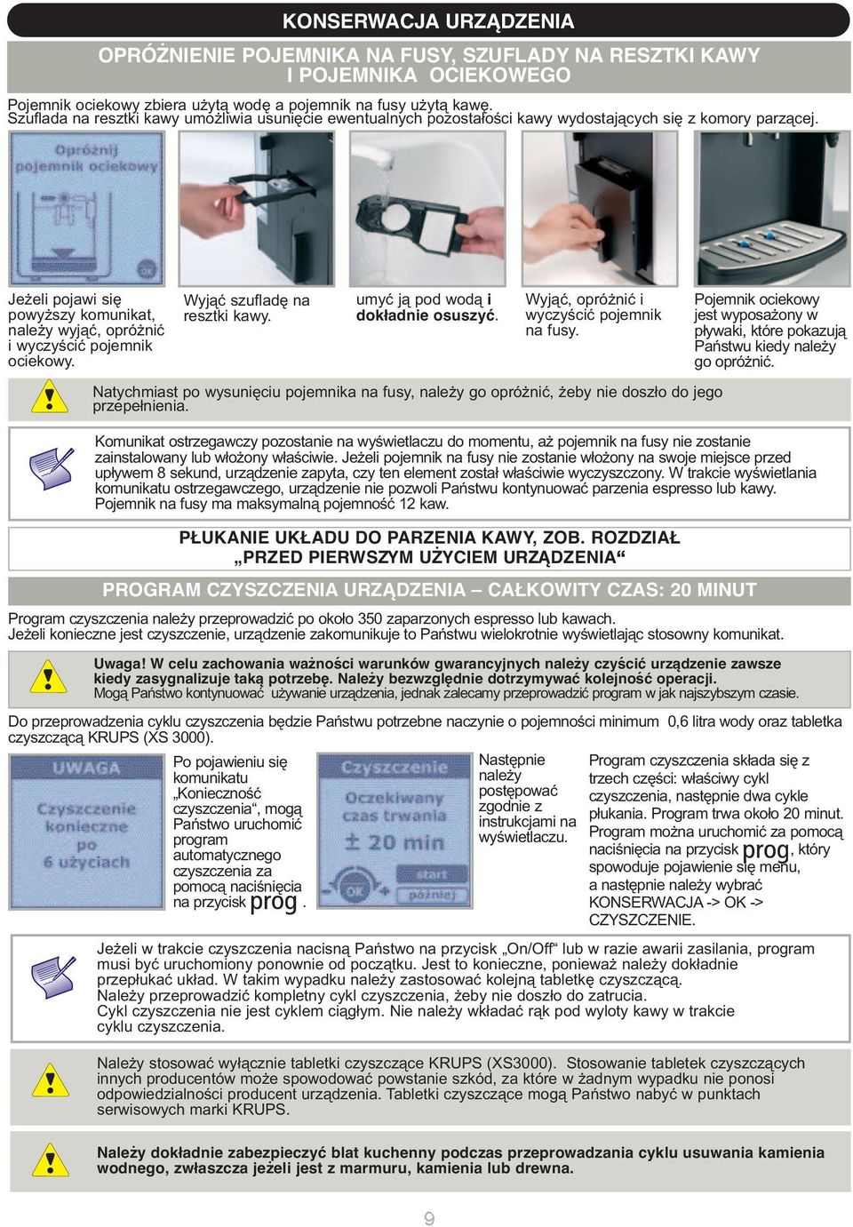 Jeżeli pojawi się powyższy komunikat, należy wyjąć, opróżnić i wyczyścić pojemnik ociekowy. Wyjąć szufladę na resztki kawy. umyć ją pod wodą i dokładnie osuszyć.