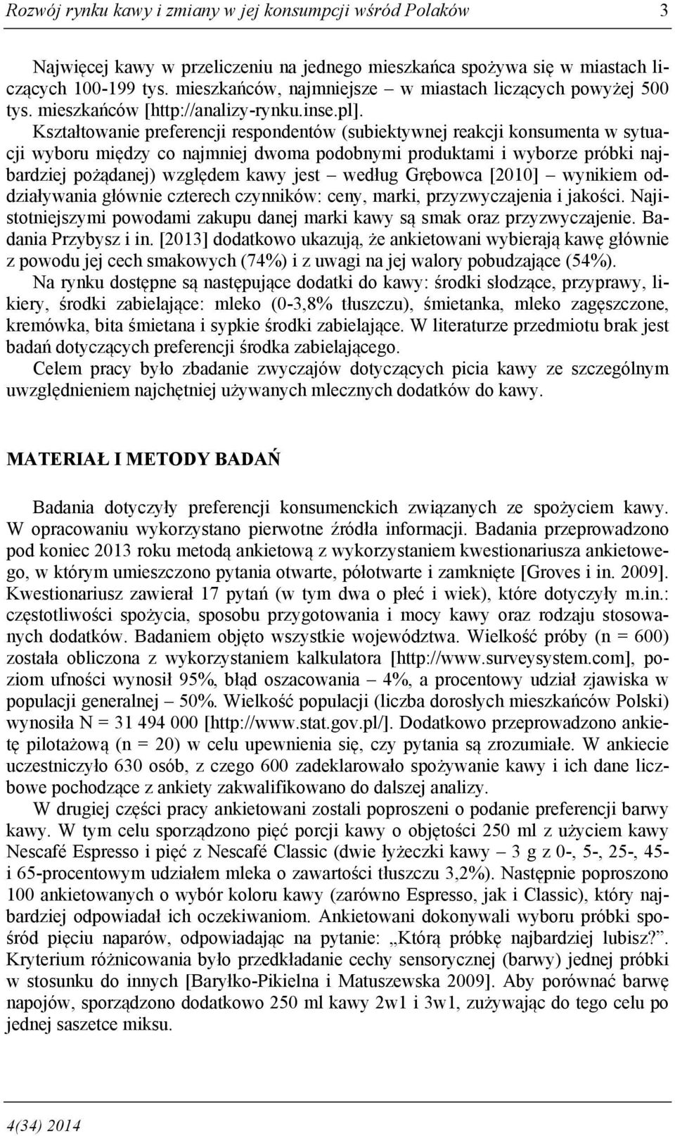 Kształtowanie preferencji respondentów (subiektywnej reakcji konsumenta w sytuacji wyboru między co najmniej dwoma podobnymi produktami i wyborze próbki najbardziej pożądanej) względem kawy jest