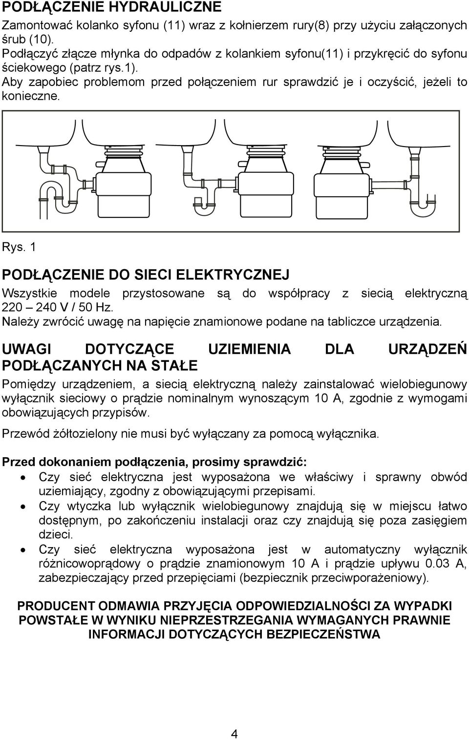 Rys. 1 PODŁĄCZENIE DO SIECI ELEKTRYCZNEJ Wszystkie modele przystosowane są do współpracy z siecią elektryczną 220 240 V / 50 Hz.