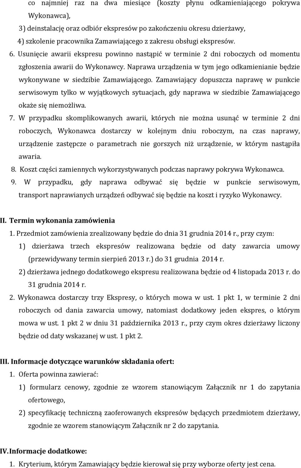 Naprawa urządzenia w tym jego odkamienianie będzie wykonywane w siedzibie Zamawiającego.