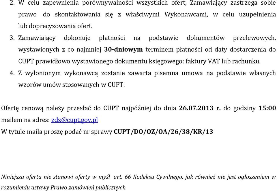 księgowego: faktury VAT lub rachunku. 4. Z wyłonionym wykonawcą zostanie zawarta pisemna umowa na podstawie własnych wzorów umów stosowanych w CUPT.