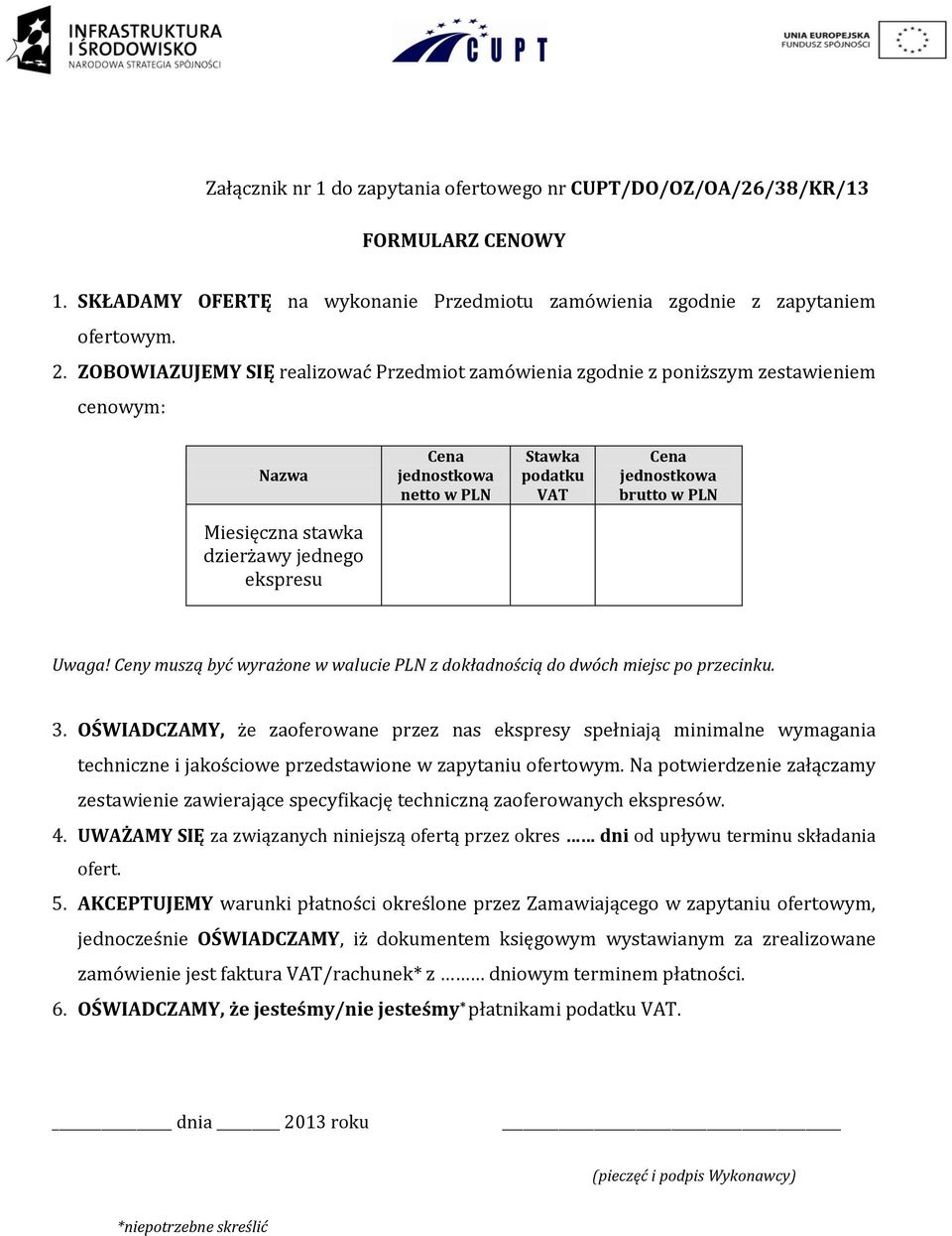 dzierżawy jednego ekspresu Uwaga! Ceny muszą być wyrażone w walucie PLN z dokładnością do dwóch miejsc po przecinku. 3.