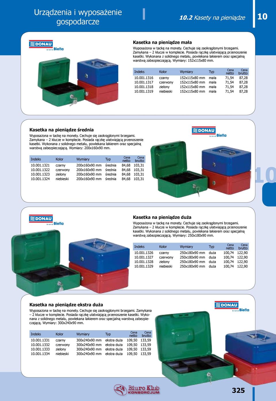 001.1318 zielony 152x115x80 mm mała 71,54 87,28.001.1319 niebieski 152x115x80 mm mała 71,54 87,28 Kasetka na pieniądze średnia Wyposażona w tackę na monety. Cechuje się zaokrąglonymi brzegami.