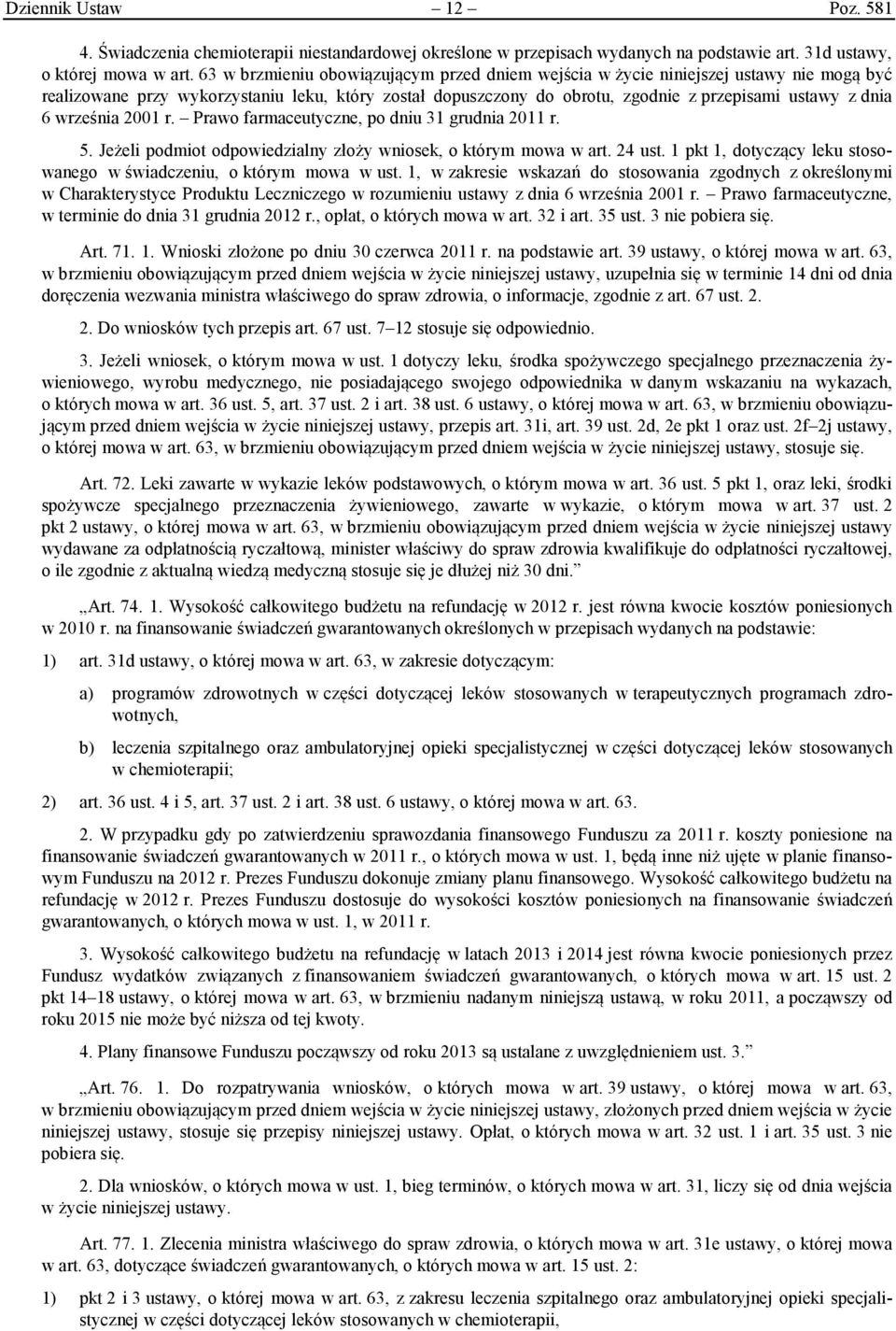 września 2001 r. Prawo farmaceutyczne, po dniu 31 grudnia 2011 r. 5. Jeżeli podmiot odpowiedzialny złoży wniosek, o którym mowa w art. 24 ust.