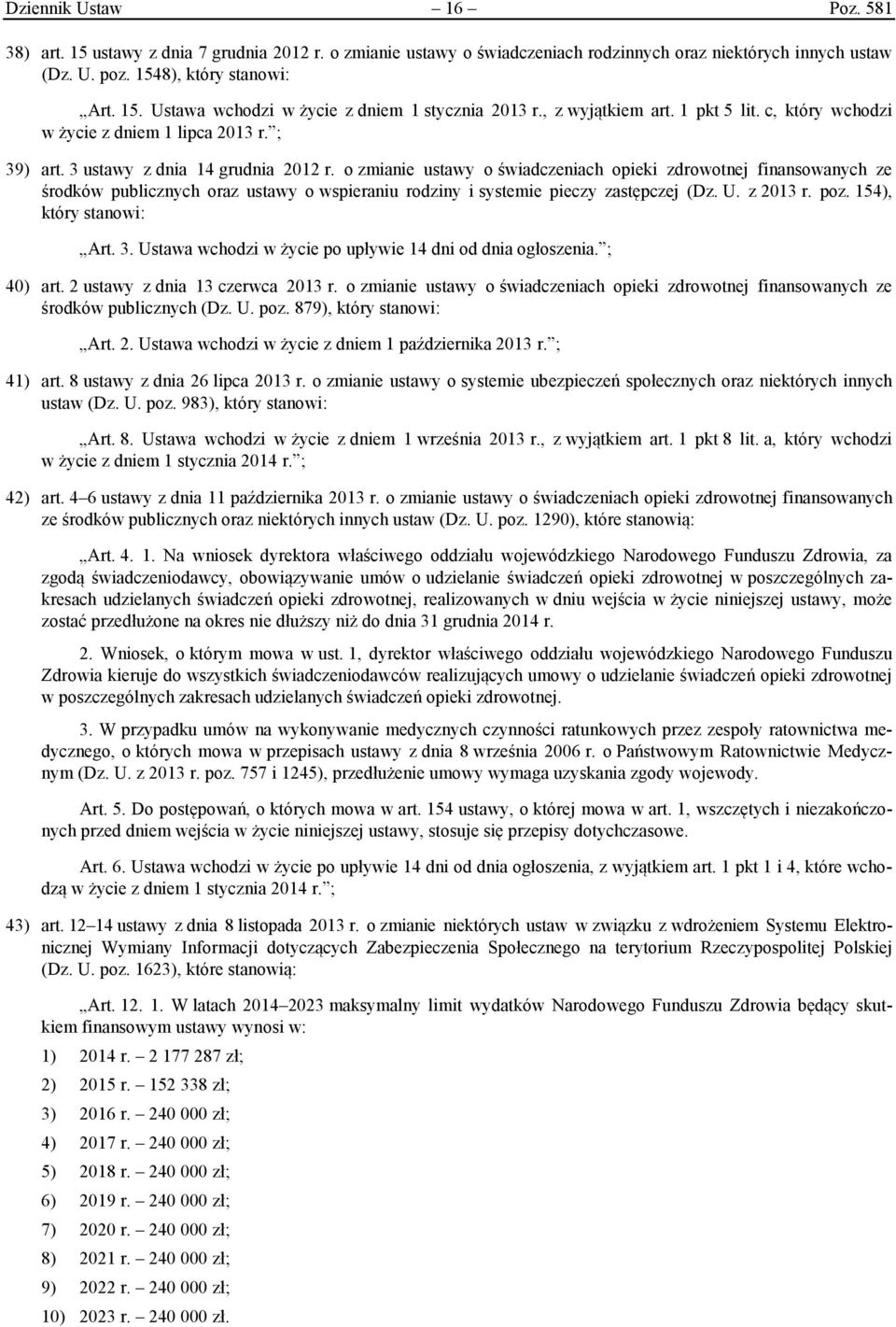 o zmianie ustawy o świadczeniach opieki zdrowotnej finansowanych ze środków publicznych oraz ustawy o wspieraniu rodziny i systemie pieczy zastępczej (Dz. U. z 2013 r. poz. 154), który stanowi: Art.
