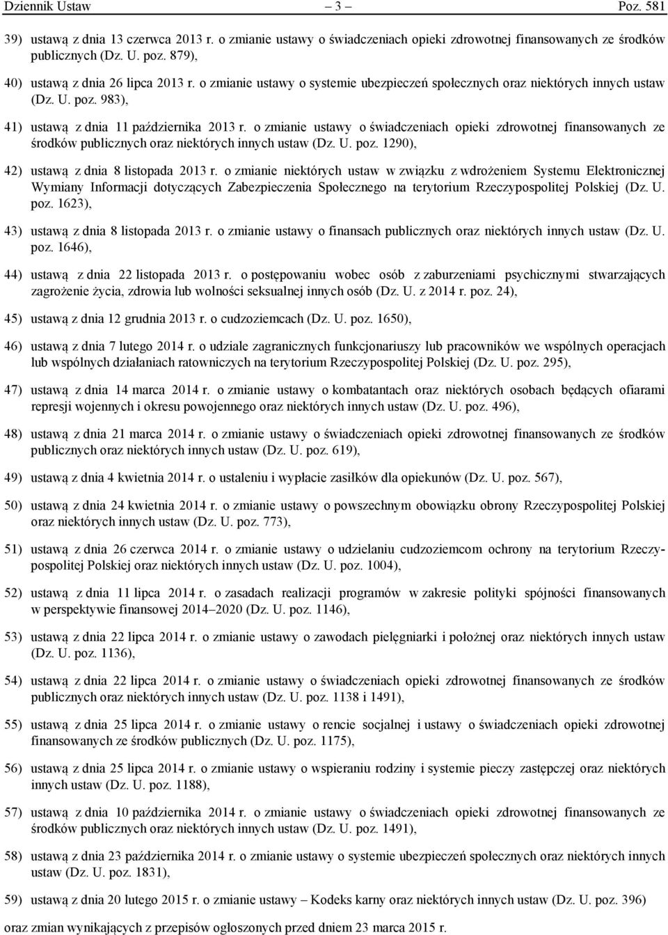 o zmianie ustawy o świadczeniach opieki zdrowotnej finansowanych ze środków publicznych oraz niektórych innych ustaw (Dz. U. poz. 1290), 42) ustawą z dnia 8 listopada 2013 r.