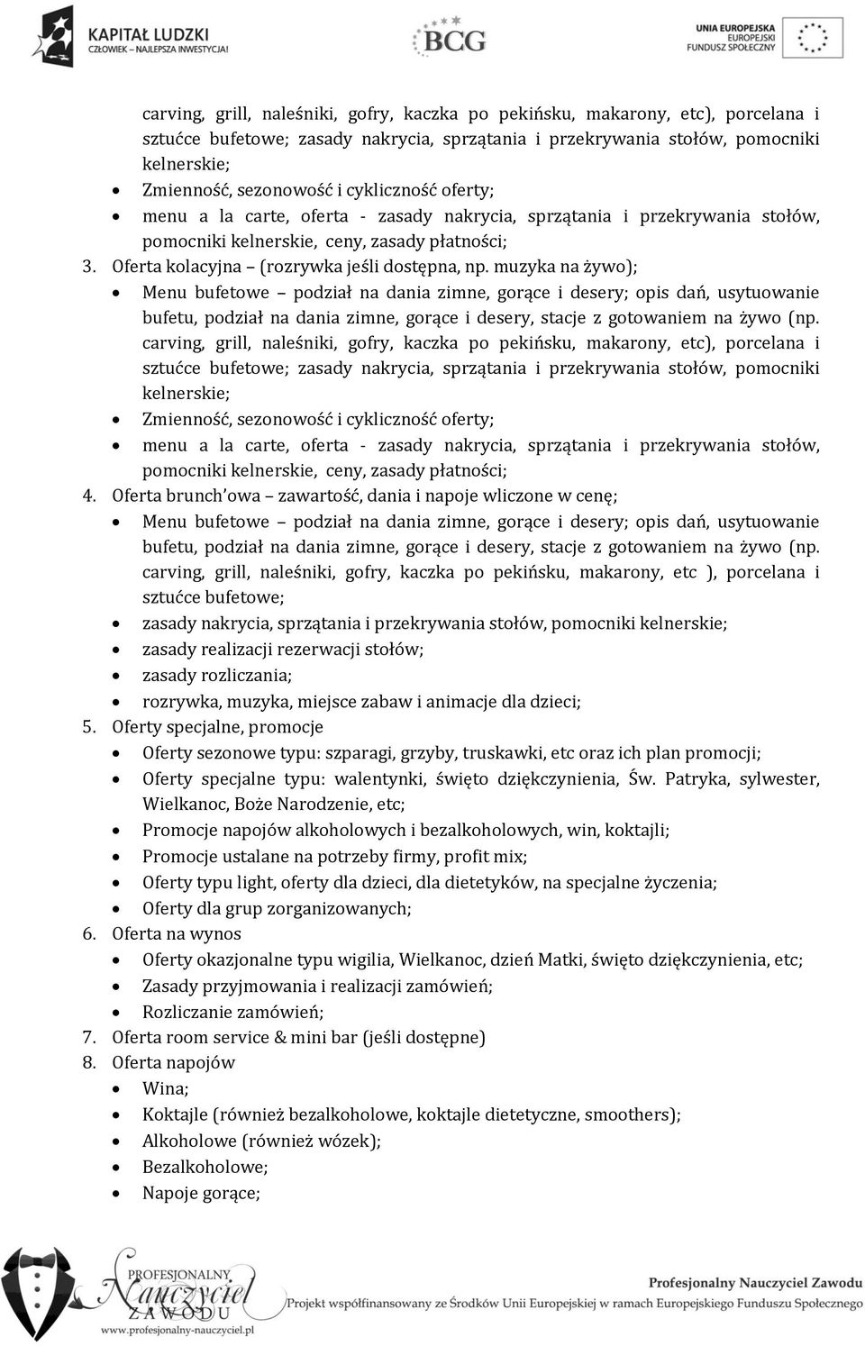 muzyka na żywo); Menu bufetowe podział na dania zimne, gorące i desery; opis dań, usytuowanie bufetu, podział na dania zimne, gorące i desery, stacje z gotowaniem na żywo (np.