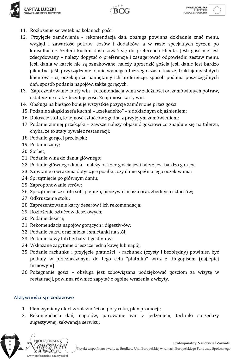 preferencji klienta. Jeśli gość nie jest zdecywany należy pytać o preferencje i zasugerować odpowiedni zestaw menu.