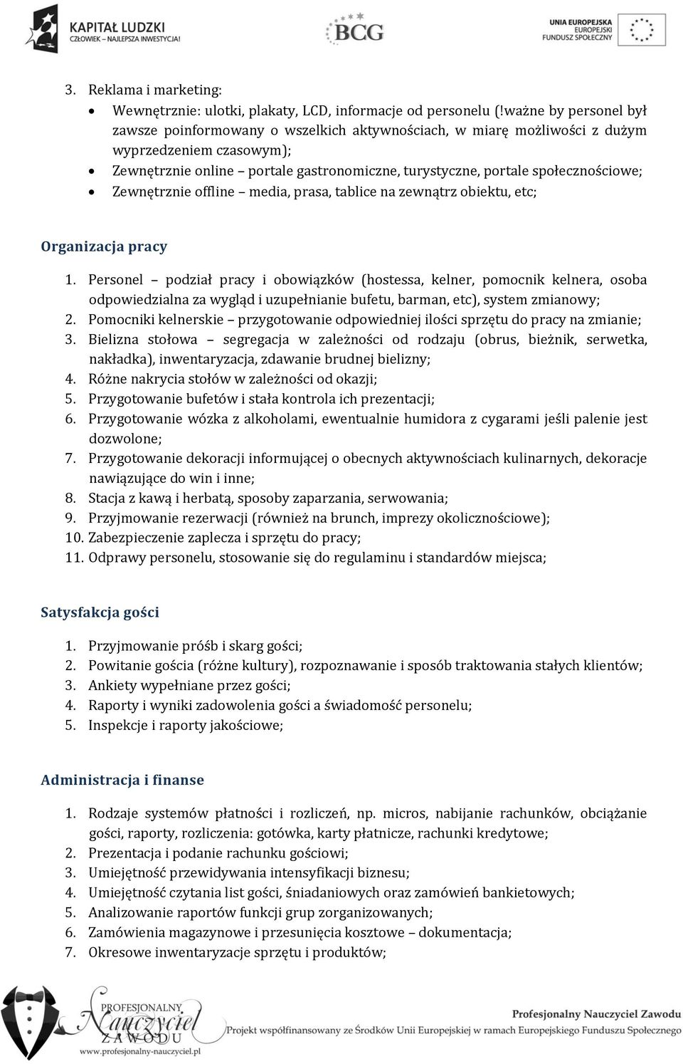 społecznościowe; Zewnętrznie offline media, prasa, tablice na zewnątrz obiektu, etc; Organizacja pracy 1.