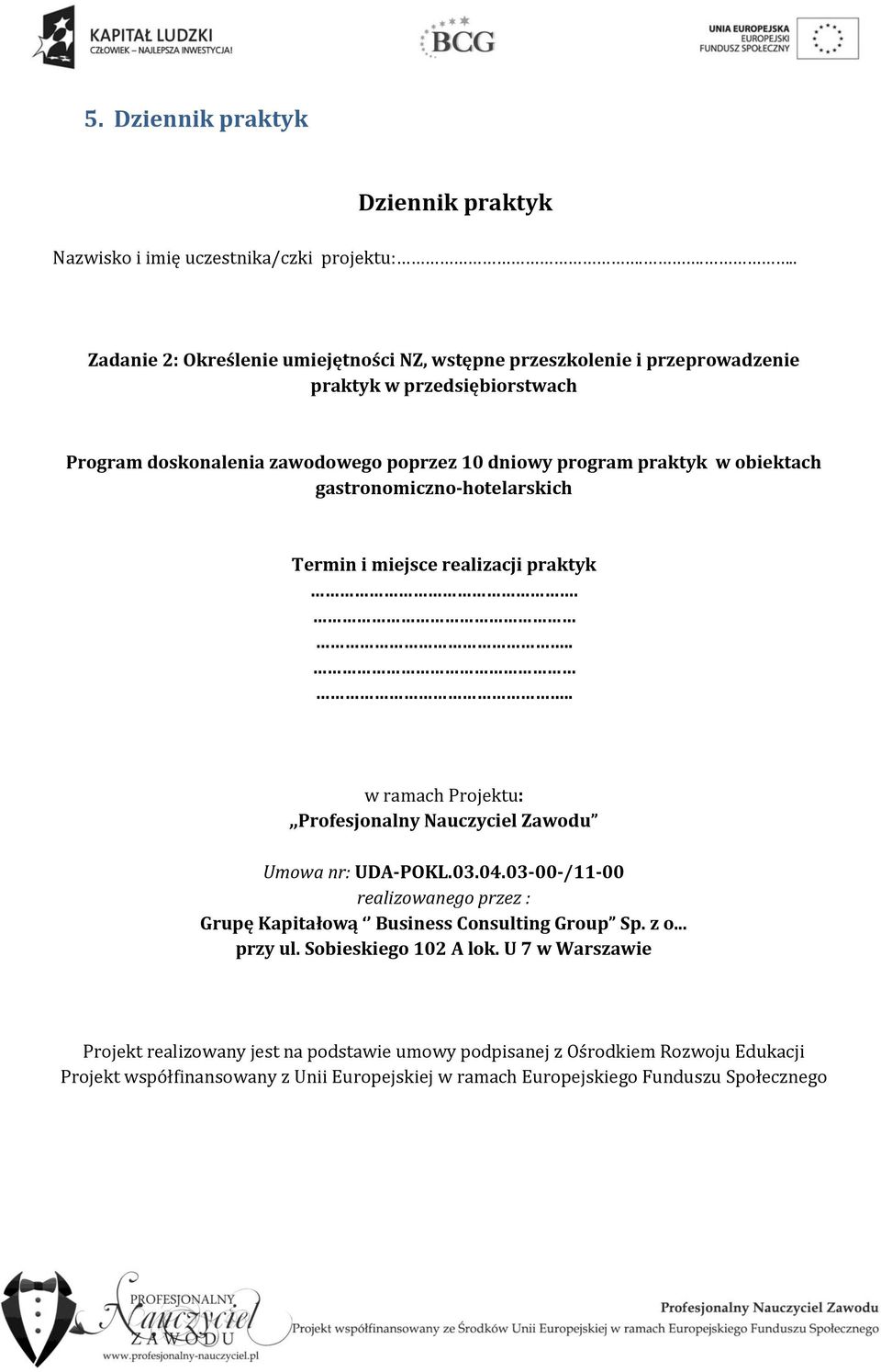 obiektach gastronomiczno-hotelarskich Termin i miejsce realizacji praktyk..... w ramach Projektu:,,Profesjonalny Nauczyciel Zawodu Umowa nr: UDA-POKL.03.04.