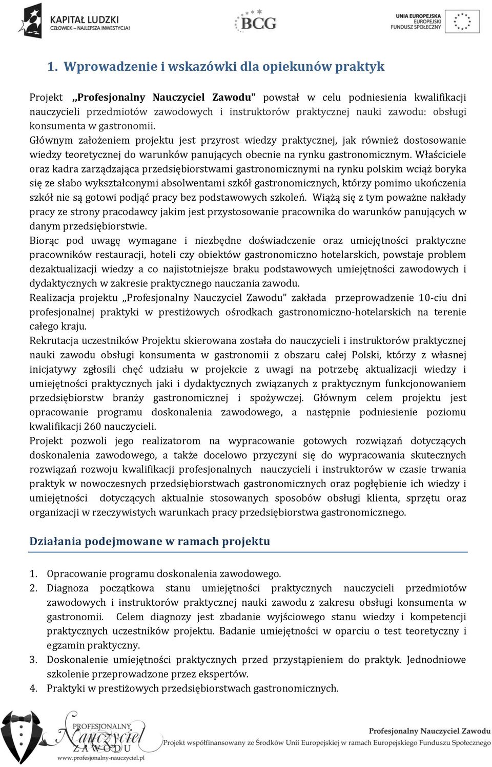 Właściciele oraz kadra zarządzająca przedsiębiorstwami gastronomicznymi na rynku polskim wciąż boryka się ze słabo wykształconymi absolwentami szkół gastronomicznych, którzy pomimo ukończenia szkół