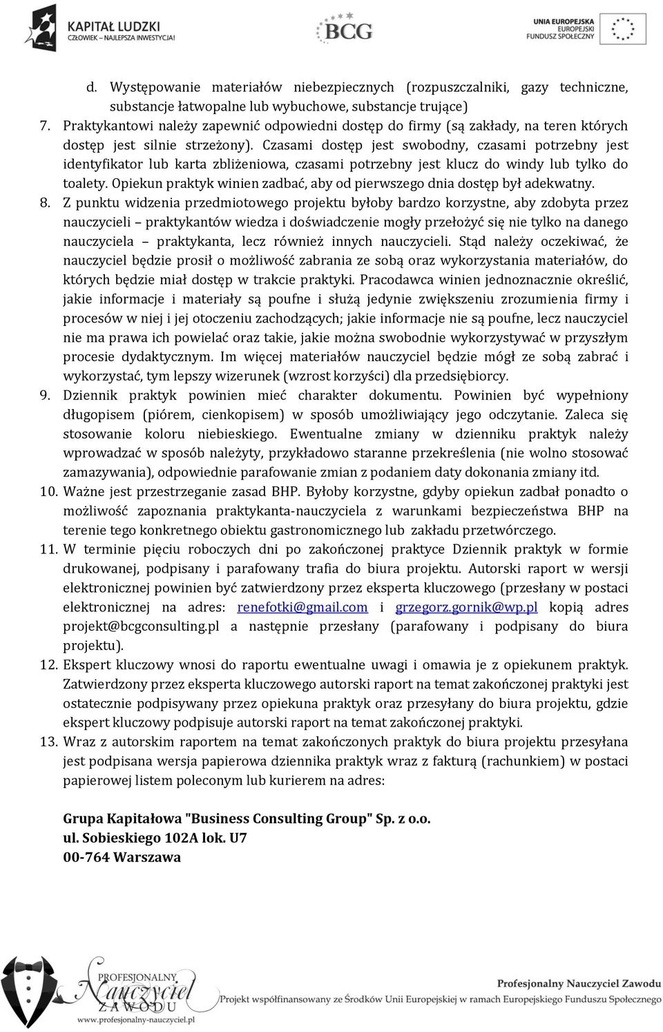 Czasami stęp jest swobodny, czasami potrzebny jest identyfikator lub karta zbliżeniowa, czasami potrzebny jest klucz windy lub tylko toalety.