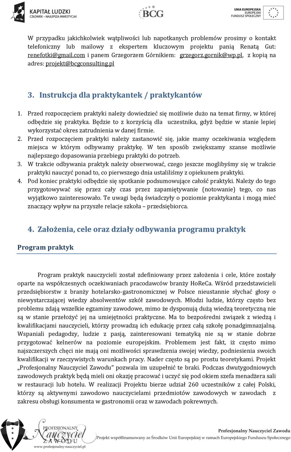 Przed rozpoczęciem praktyki należy wiedzieć się możliwie dużo na temat firmy, w której odbędzie się praktyka.