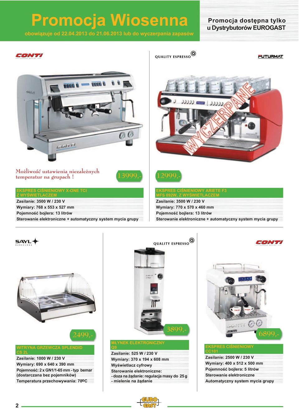 grupy EKSPRES CIŒNIENIOWY ARIETE F3 MFS 092W, Z WYŒWIETLACZEM Zasilanie: 3500 W / 230 V Wymiary: 770 x 570 x 460 mm Pojemnoœæ bojlera: 13 litrów Sterowanie elektroniczne + automatyczny system mycia