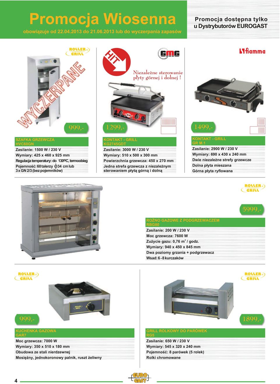 KG2745GDT Zasilanie: 3000 W / 230 V Wymiary: 510 x 500 x 300 mm Powierzchnia grzewcza: 450 x 270 mm Jedna strefa grzewcza z niezale nym sterowaniem p³yt¹ górn¹ i doln¹ KONTAKT - GRILL GR M.