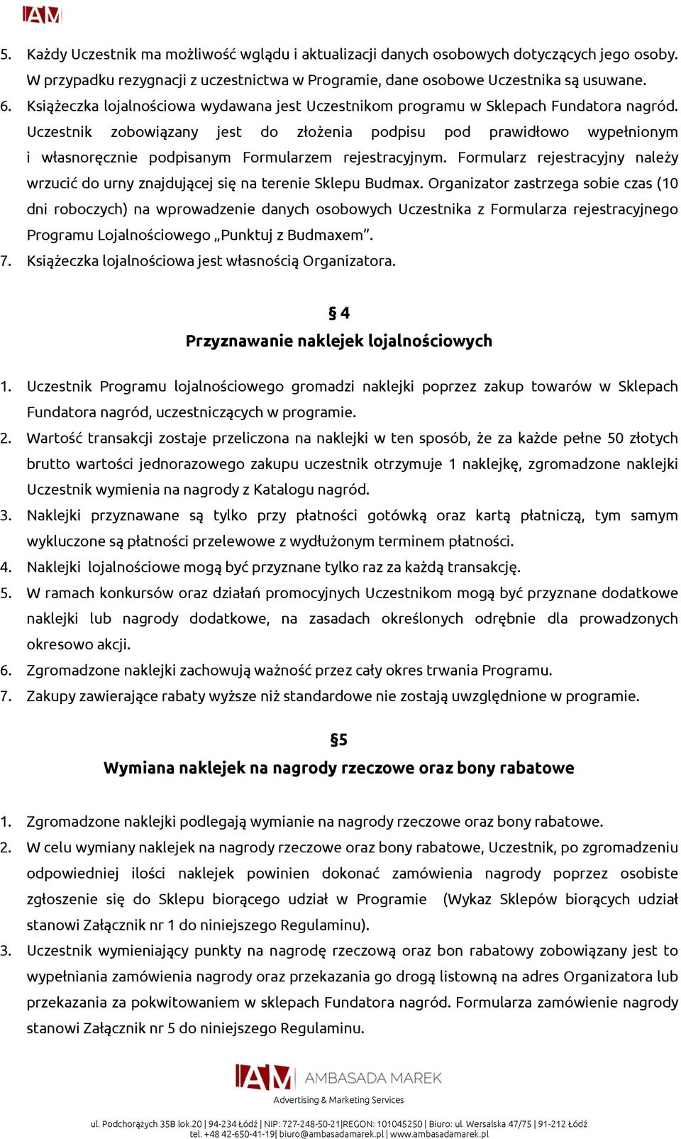 Uczestnik zobowiązany jest do złożenia podpisu pod prawidłowo wypełnionym i własnoręcznie podpisanym Formularzem rejestracyjnym.