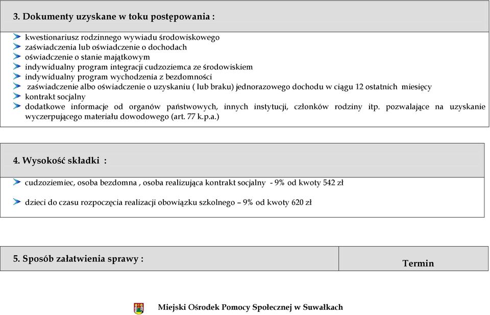 kontrakt socjalny dodatkowe informacje od organów państwowych, innych instytucji, członków rodziny itp. pozwalające na uzyskanie wyczerpującego materiału dowodowego (art. 77 k.p.a.) 4.