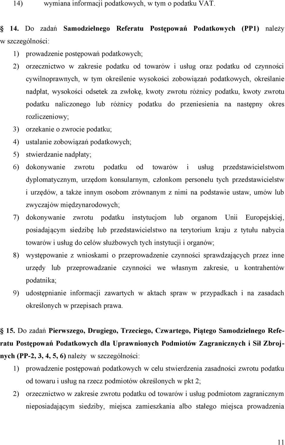 czynności cywilnoprawnych, w tym określenie wysokości zobowiązań podatkowych, określanie nadpłat, wysokości odsetek za zwłokę, kwoty zwrotu różnicy podatku, kwoty zwrotu podatku naliczonego lub