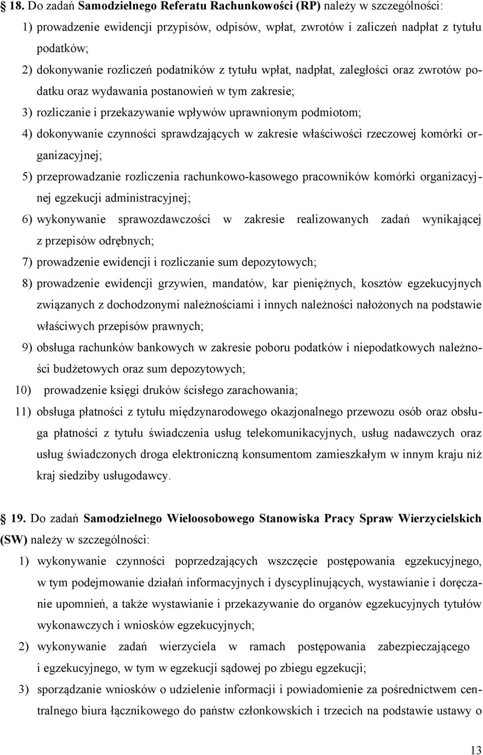 czynności sprawdzających w zakresie właściwości rzeczowej komórki organizacyjnej; 5) przeprowadzanie rozliczenia rachunkowo-kasowego pracowników komórki organizacyjnej egzekucji administracyjnej; 6)