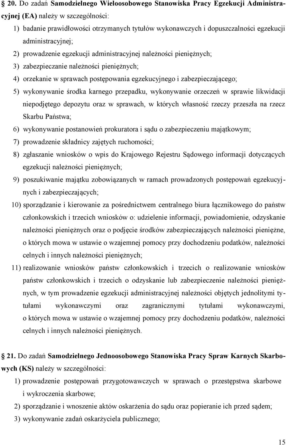 zabezpieczającego; 5) wykonywanie środka karnego przepadku, wykonywanie orzeczeń w sprawie likwidacji niepodjętego depozytu oraz w sprawach, w których własność rzeczy przeszła na rzecz Skarbu