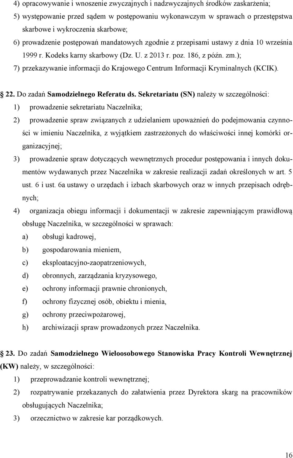 ); 7) przekazywanie informacji do Krajowego Centrum Informacji Kryminalnych (KCIK). 22. Do zadań Samodzielnego Referatu ds.