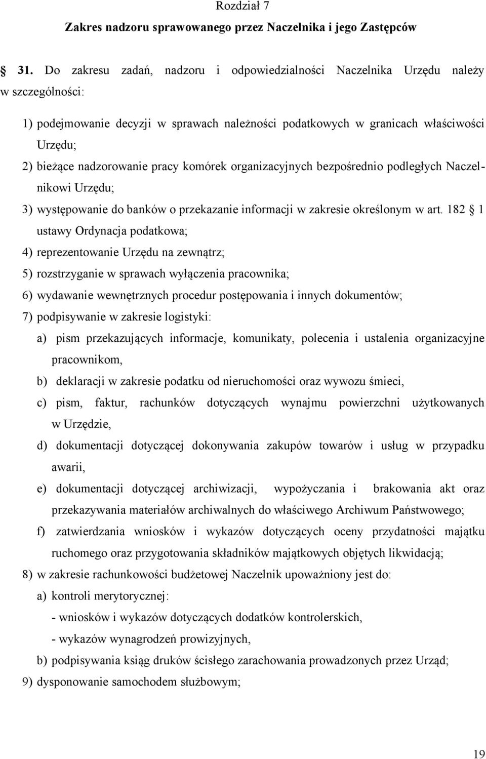 nadzorowanie pracy komórek organizacyjnych bezpośrednio podległych Naczelnikowi Urzędu; 3) występowanie do banków o przekazanie informacji w zakresie określonym w art.