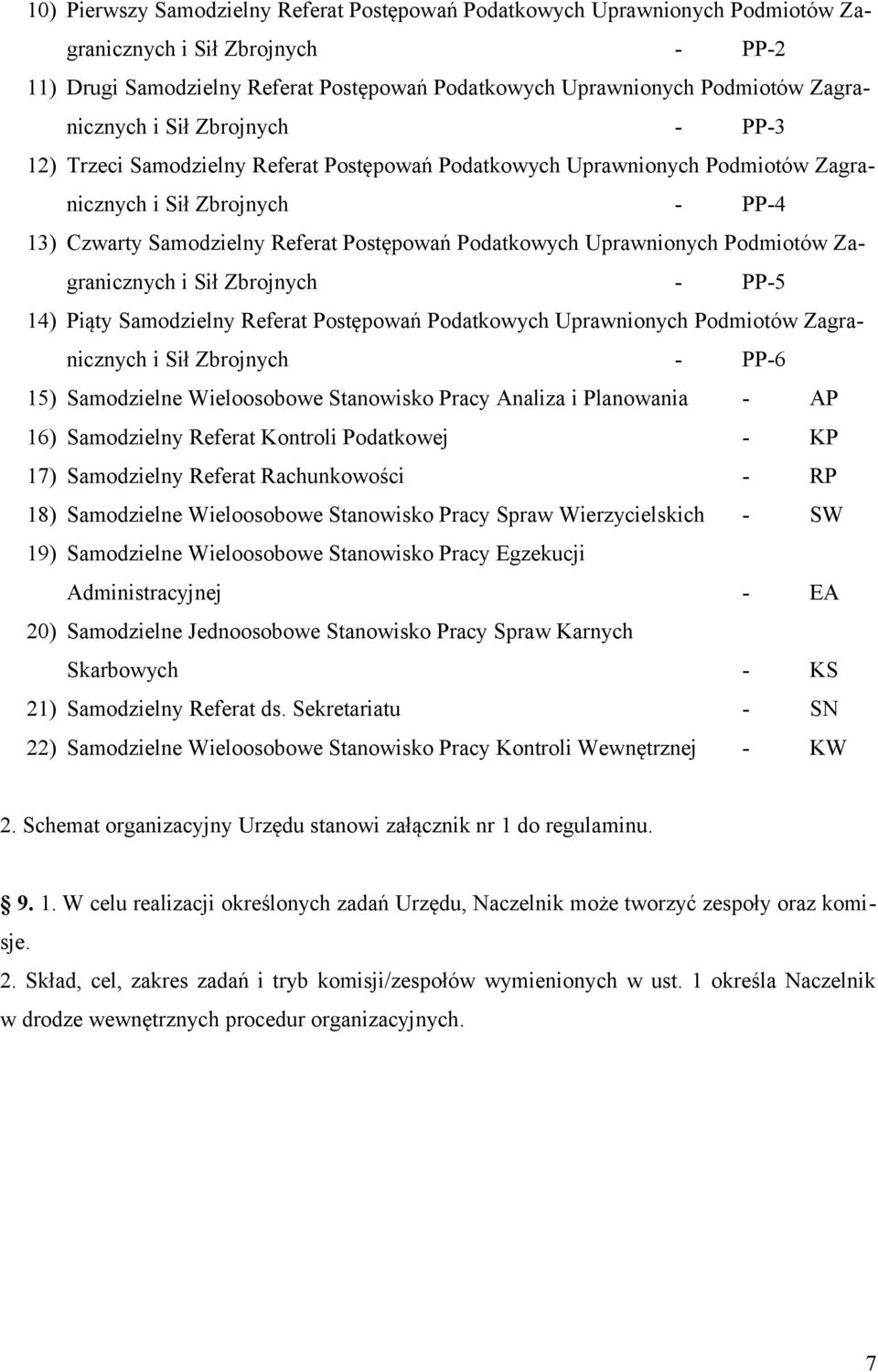 Podatkowych Uprawnionych Podmiotów Zagranicznych i Sił Zbrojnych - PP-5 14) Piąty Samodzielny Referat Postępowań Podatkowych Uprawnionych Podmiotów Zagranicznych i Sił Zbrojnych - PP-6 15)