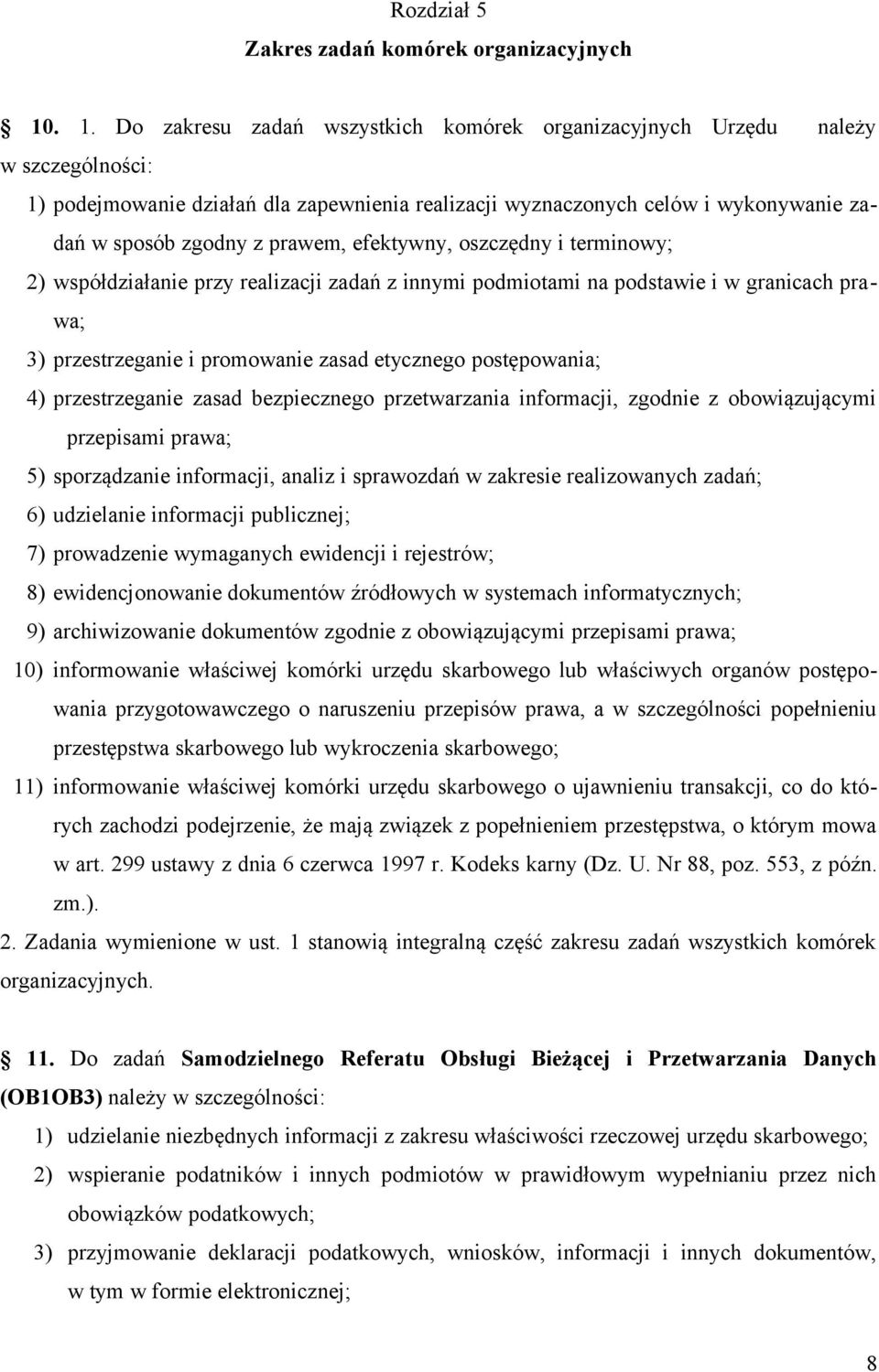 prawem, efektywny, oszczędny i terminowy; 2) współdziałanie przy realizacji zadań z innymi podmiotami na podstawie i w granicach prawa; 3) przestrzeganie i promowanie zasad etycznego postępowania; 4)