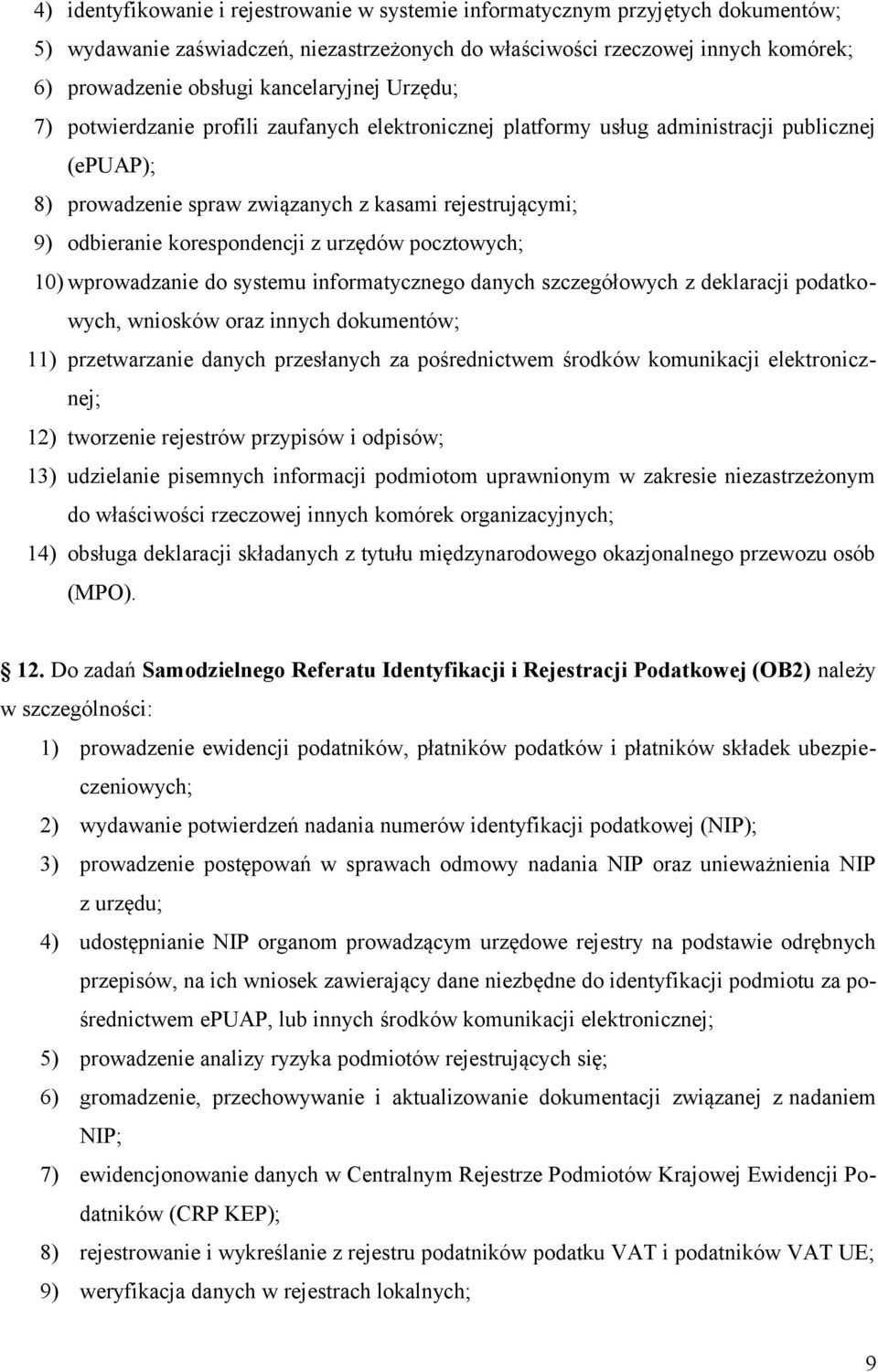 korespondencji z urzędów pocztowych; 10) wprowadzanie do systemu informatycznego danych szczegółowych z deklaracji podatkowych, wniosków oraz innych dokumentów; 11) przetwarzanie danych przesłanych