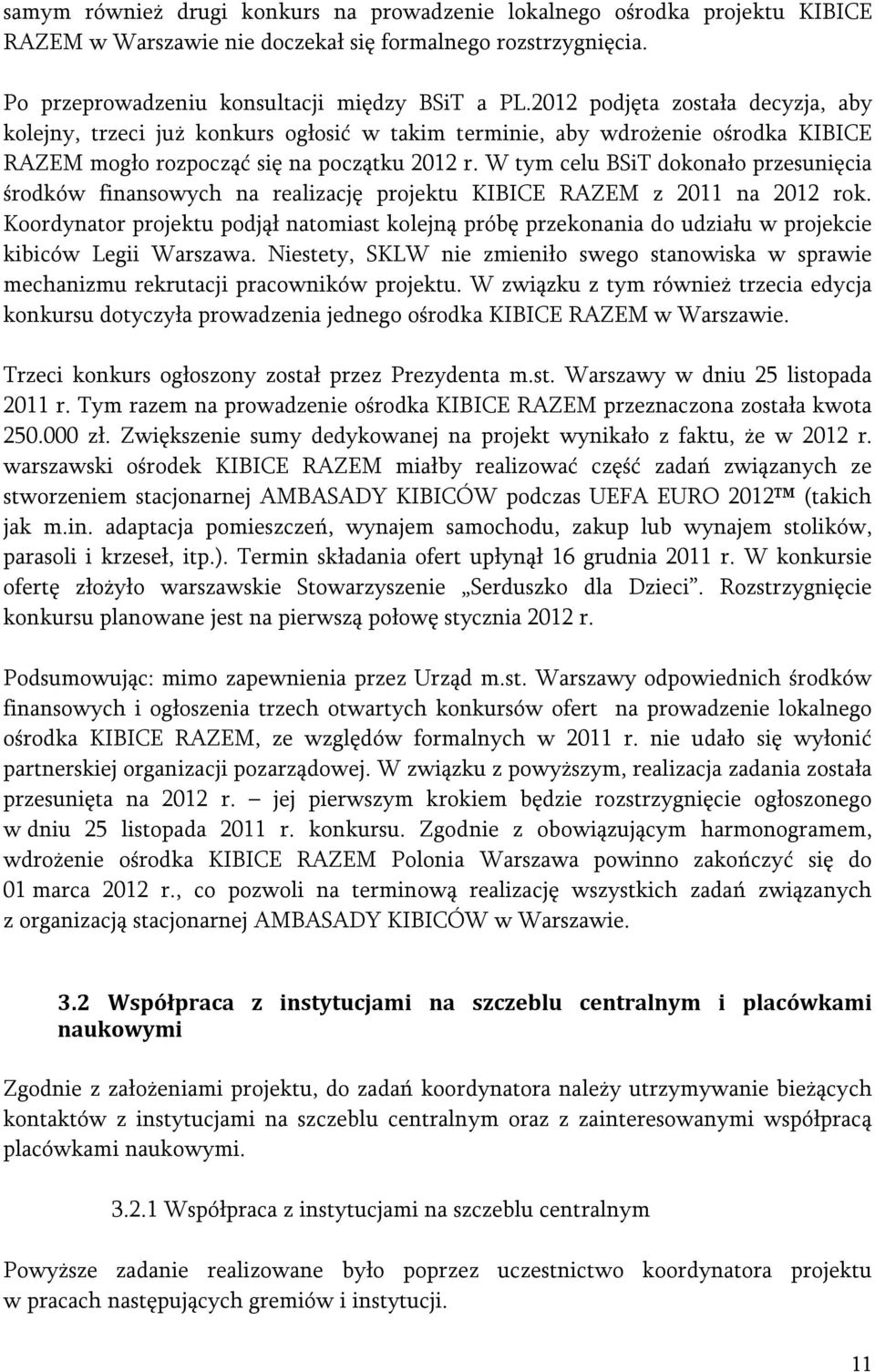 W tym celu BSiT dokonało przesunięcia środków finansowych na realizację projektu KIBICE RAZEM z 2011 na 2012 rok.