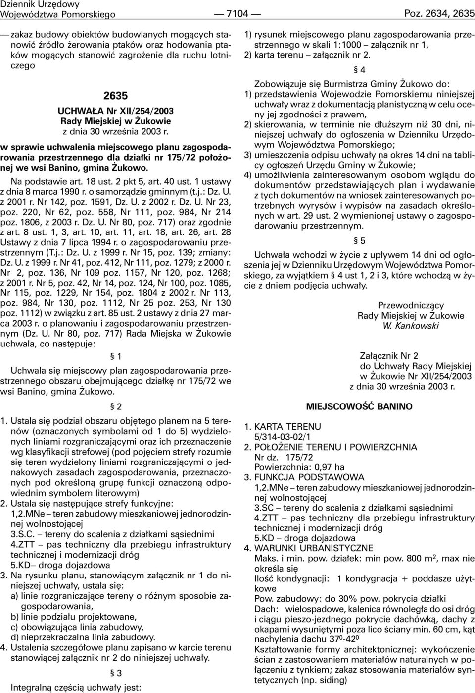 Miejskiej w ukowie z dnia 30 wrzeœnia 2003 r. w sprawie uchwalenia miejscowego planu zagospodarowania przestrzennego dla dzia³ki nr 175/72 po³o onej we wsi Banino, gmina ukowo. Na podstawie art.
