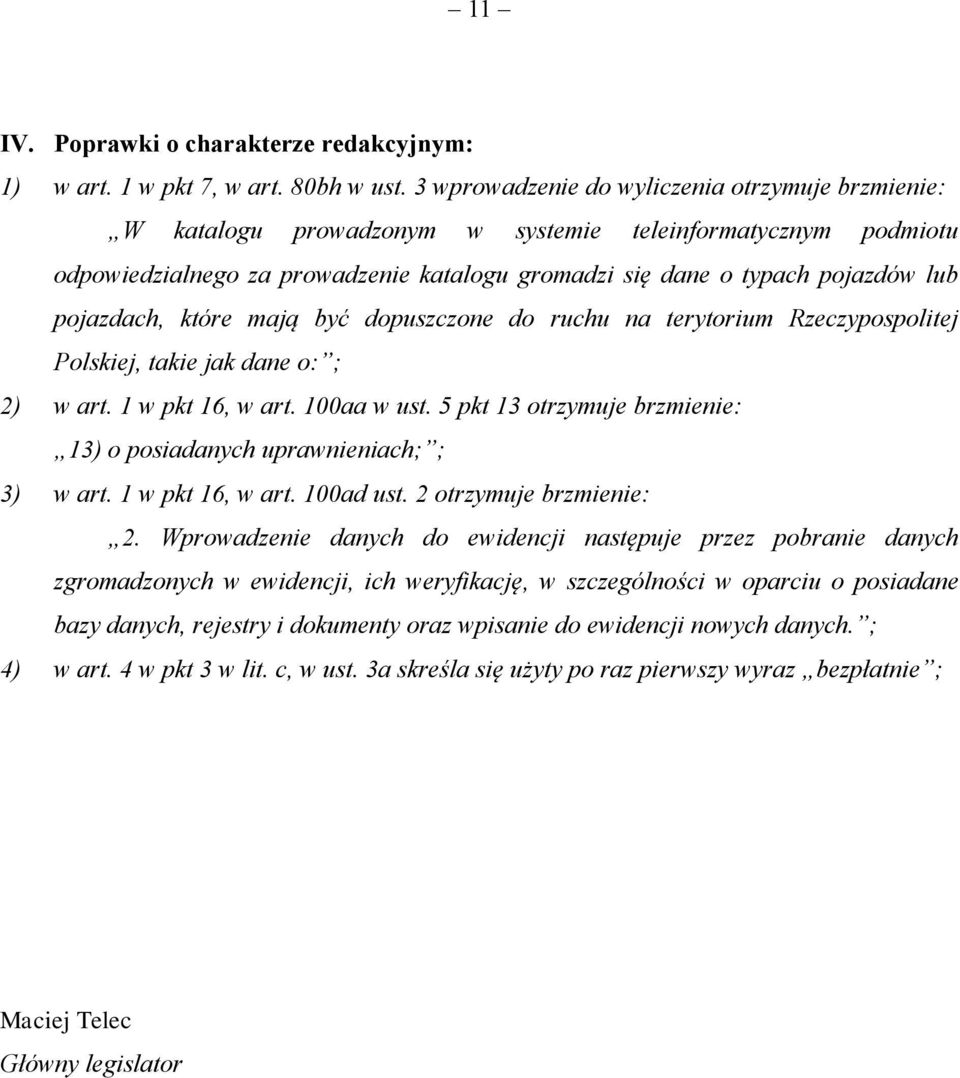 pojazdach, które mają być dopuszczone do ruchu na terytorium Rzeczypospolitej Polskiej, takie jak dane o: ; 2) w art. 1 w pkt 16, w art. 100aa w ust.