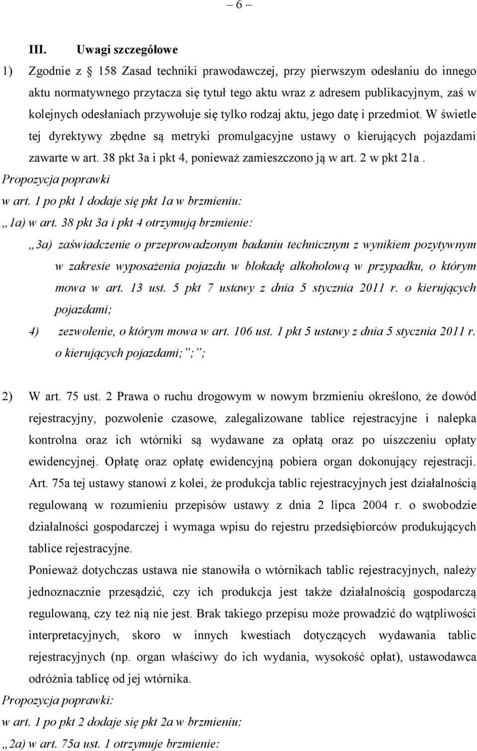 odesłaniach przywołuje się tylko rodzaj aktu, jego datę i przedmiot. W świetle tej dyrektywy zbędne są metryki promulgacyjne ustawy o kierujących pojazdami zawarte w art.