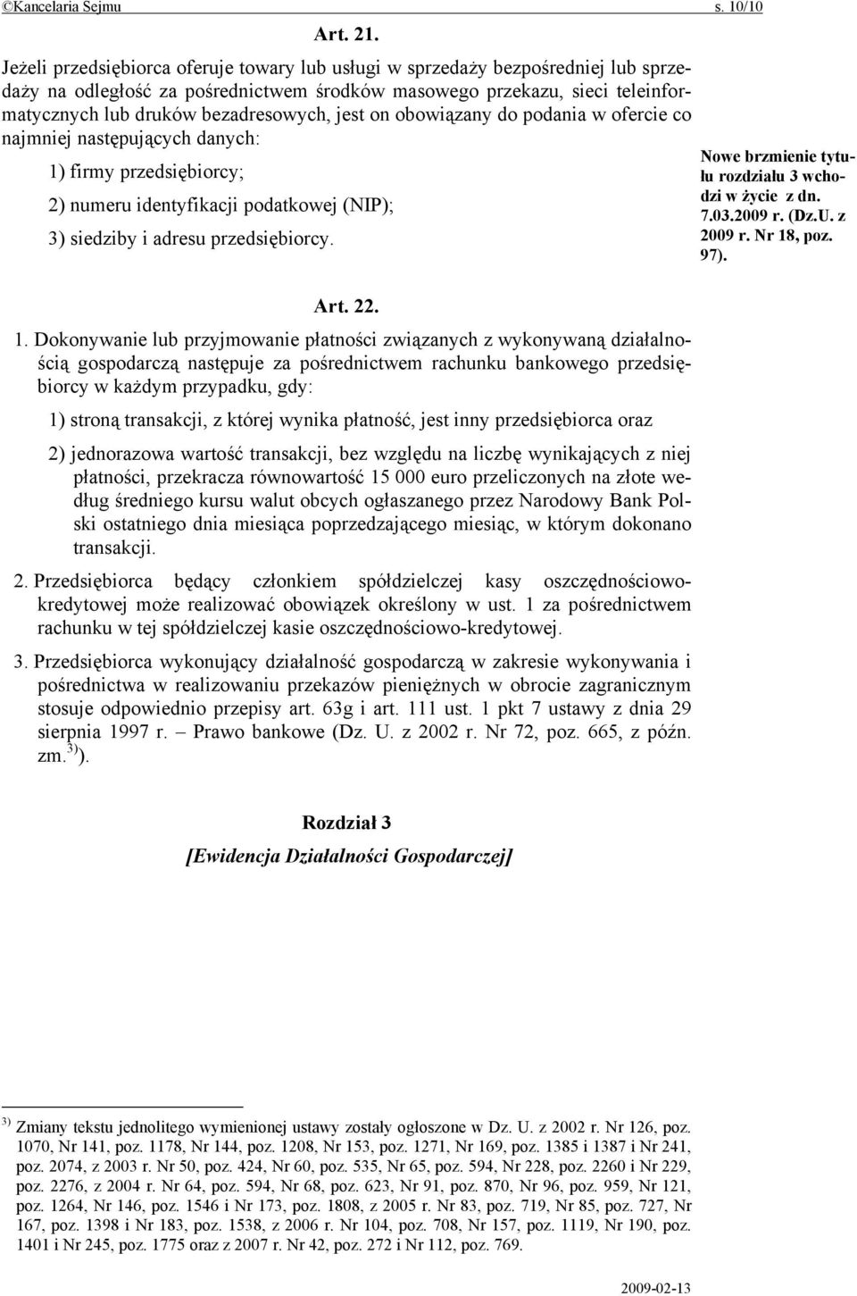 jest on obowiązany do podania w ofercie co najmniej następujących danych: 1) firmy przedsiębiorcy; 2) numeru identyfikacji podatkowej (NIP); 3) siedziby i adresu przedsiębiorcy.