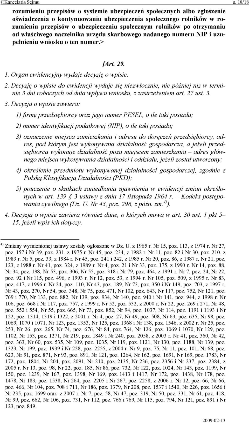 rolników po otrzymaniu od właściwego naczelnika urzędu skarbowego nadanego numeru NIP i uzupełnieniu wniosku o ten numer.> [Art. 29