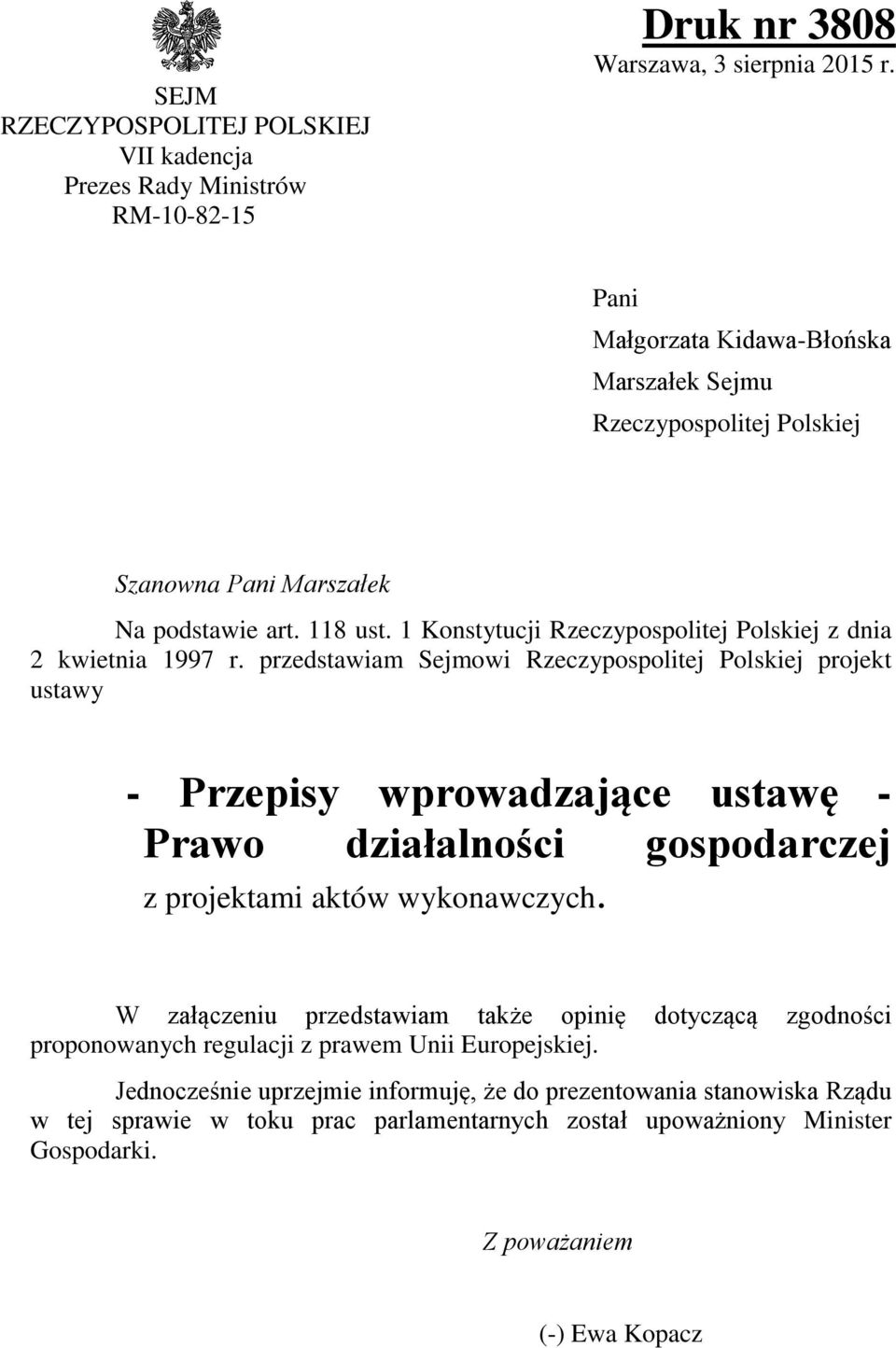 przedstawiam Sejmowi Rzeczypospolitej Polskiej projekt ustawy - Przepisy wprowadzające ustawę - Prawo działalności gospodarczej z projektami aktów wykonawczych.