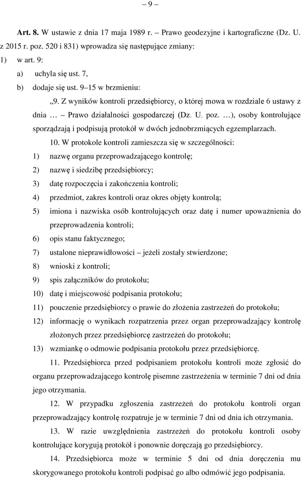 ), osoby kontrolujące sporządzają i podpisują protokół w dwóch jednobrzmiących egzemplarzach. 10.