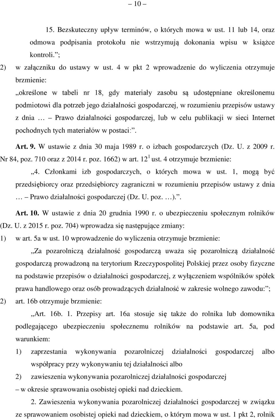 rozumieniu przepisów ustawy z dnia Prawo działalności gospodarczej, lub w celu publikacji w sieci Internet pochodnych tych materiałów w postaci:. Art. 9. W ustawie z dnia 30 maja 1989 r.