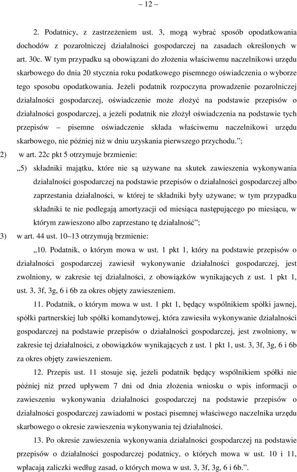 Jeżeli podatnik rozpoczyna prowadzenie pozarolniczej działalności gospodarczej, oświadczenie może złożyć na podstawie przepisów o działalności gospodarczej, a jeżeli podatnik nie złożył oświadczenia