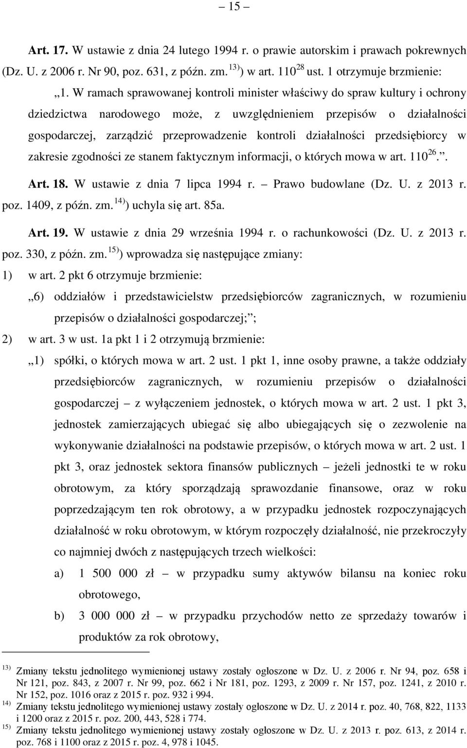 działalności przedsiębiorcy w zakresie zgodności ze stanem faktycznym informacji, o których mowa w art. 110 26.. Art. 18. W ustawie z dnia 7 lipca 1994 r. Prawo budowlane (Dz. U. z 2013 r. poz.