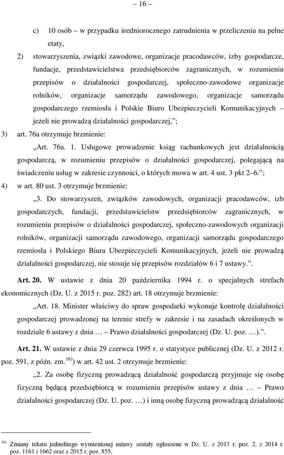 rzemiosła i Polskie Biuro Ubezpieczycieli Komunikacyjnych jeżeli nie prowadzą działalności gospodarczej, ; 3) art. 76a otrzymuje brzmienie: Art. 76a. 1.