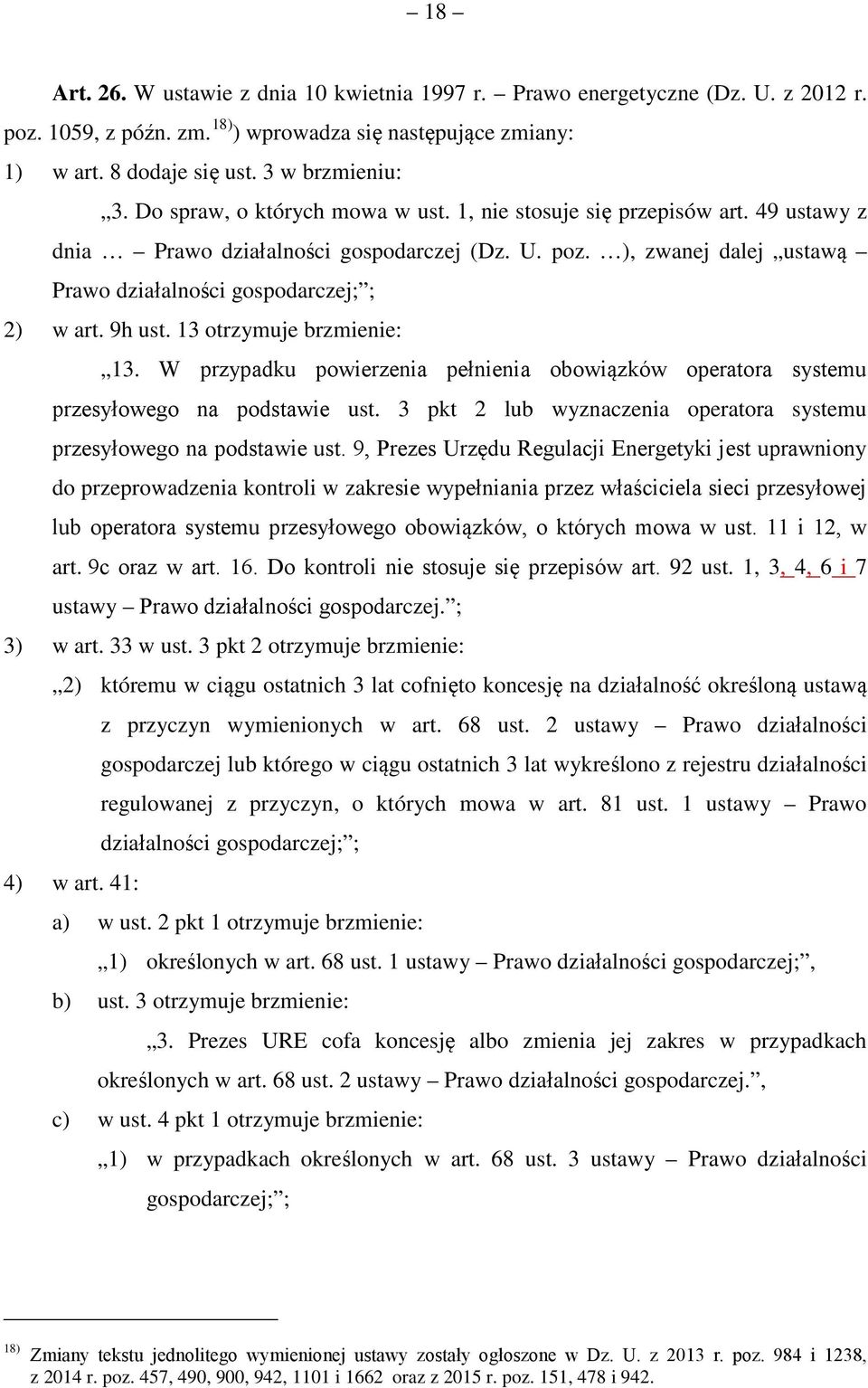 9h ust. 13 otrzymuje brzmienie: 13. W przypadku powierzenia pełnienia obowiązków operatora systemu przesyłowego na podstawie ust.