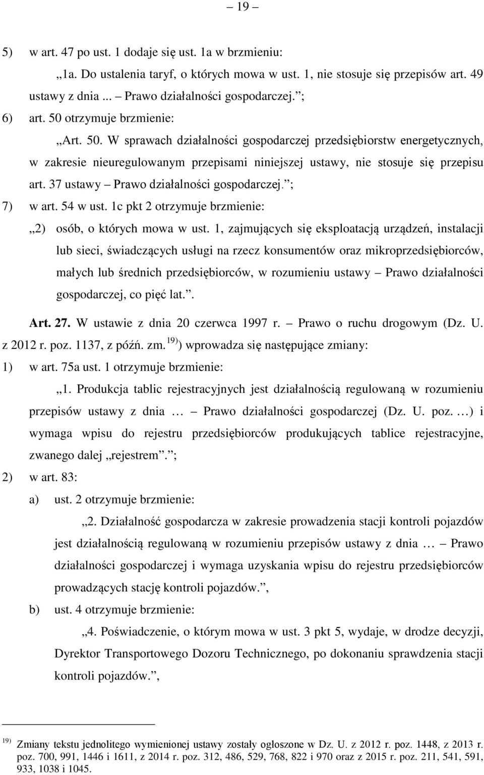 37 ustawy Prawo działalności gospodarczej. ; 7) w art. 54 w ust. 1c pkt 2 otrzymuje brzmienie: 2) osób, o których mowa w ust.