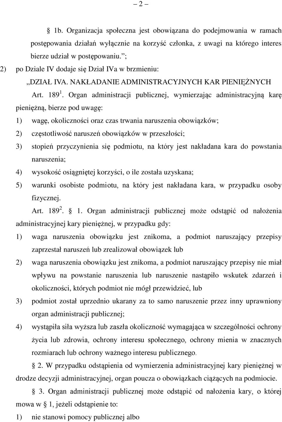Organ administracji publicznej, wymierzając administracyjną karę pieniężną, bierze pod uwagę: 1) wagę, okoliczności oraz czas trwania naruszenia obowiązków; 2) częstotliwość naruszeń obowiązków w